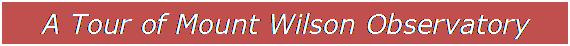 Text Box: A Tour of Mount Wilson Observatory